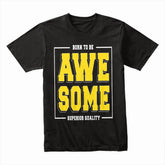 Born Awesome: Superior Quality Statement Tee