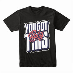 You Got This Baby: Confidence Boost Tee