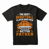 Best Basketball Player & Even Better Father T-Shirt