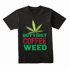But First Coffee Weed Shirt