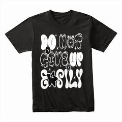 Do Not Give Up Easily Shirt
