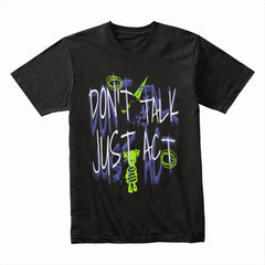 Don't Talk Just Act Shirt