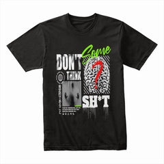 Don't Think Some Sh*t Shirt