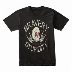 Bravery and Stupidity Shirt