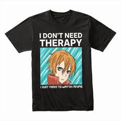 I Don’t Need Therapy Shirt