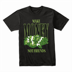 Make Money Not Friends Shirt