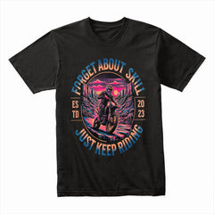 Forget About Skill – Just Keep Riding Adventure Motocross T-Shirt