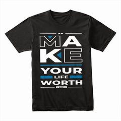 Make Your Life Worth Shirt