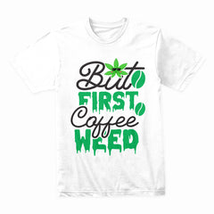But First Coffee Weed Shirt