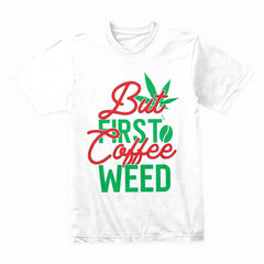 But First Coffee Weed Shirt