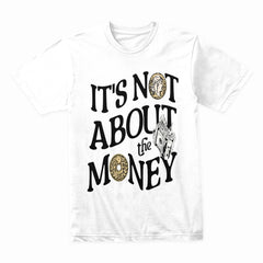 It’s Not About the Money Shirt