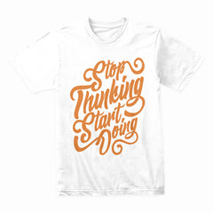 Stop Thinking Shirt