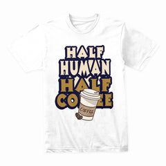 Half Human Coffee Shirt