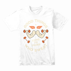 Good Things Come to Those Who Sweat – Motivational Gym T-Shirt | Fitness & Workout Tee