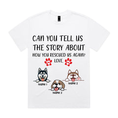 CAN YOU TELL US THE STORY ABOUT HOW YOU RESCUED US AGAIN? LOVE T-Shirt