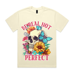 BE REAL NOT PERFECT T-Shirt