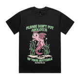 PLEASE DON'T PUT AXOLOTL'S UP YOUR BUTTHOLE T-Shirt