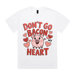Don’t Go Bacon My Heart T-Shirt