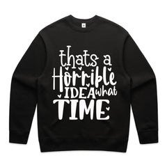 That’s a Horrible Idea, What Time?