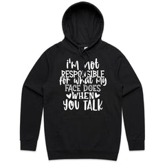 I’m Not Responsible For What My Face Does When You Talk