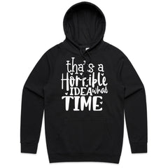 That’s a Horrible Idea, What Time?