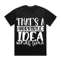 That’s a Horrible Idea, What Time?