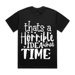 That’s a Horrible Idea, What Time?