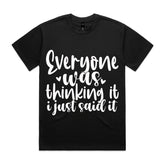 Everyone was thinking it, I just said it