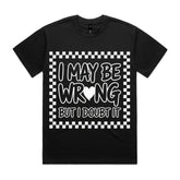 I May Be Wrong But I Doubt It