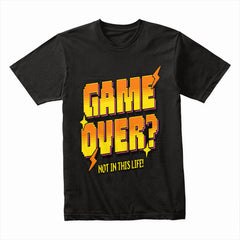 Game Over? Not In This Life! – Retro Gaming T-Shirt