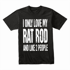 I Only Love My Rat Rod & Like 2 People" Funny Car Enthusiast T-Shirt