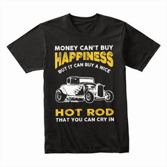 Money Can't Buy Happiness, But It Can Buy A Hot Rod T-Shirt | Vintage Car Lover Gift
