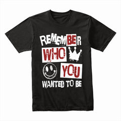 Remember Who You Wanted To Be Shirt