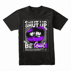 Shut Up Be Quiet Shirt