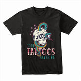 Good Tattoos Never Die Shirt