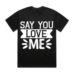 Say You Love Me T-Shirt