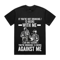 If You’re Not Drinking 13 Beers With Me T-Shirt