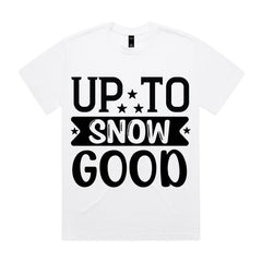 Up to Snow Good T-Shirt