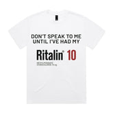 Don’t Speak to Me Until I’ve Had My Ritalin 10 T-Shirt