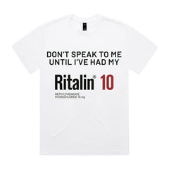 Don’t Speak to Me Until I’ve Had My Ritalin 10 T-Shirt