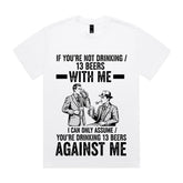 If You’re Not Drinking 13 Beers With Me T-Shirt