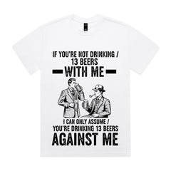 If You’re Not Drinking 13 Beers With Me T-Shirt