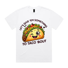 Let’s Give ’Em Something to Taco ’Bout T-Shirt