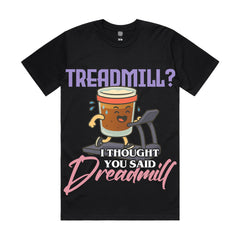 Treadmill? I thought you said dreadmill