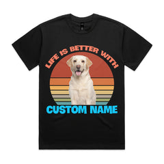 Life Is Better With Your Dog’s Name T-Shirt