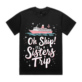 Oh Ship! It’s a Sisters Trip T-Shirt