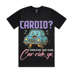 Cardio? I thought you said car ride, yo