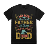 Any Man Can Be a Father – Someone Special to Be a Dad T-Shirt