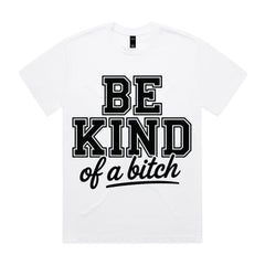 BE KIND of a bitch