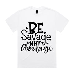 BE Savage NOT Average
